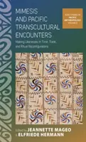 Mimesis und pazifische transkulturelle Begegnungen: Die Herstellung von Ähnlichkeiten in Zeit, Handel und rituellen Rekonfigurationen - Mimesis and Pacific Transcultural Encounters: Making Likenesses in Time, Trade, and Ritual Reconfigurations