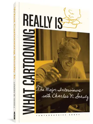 Was Cartooning wirklich ist: Die wichtigsten Interviews mit Charles M. Schulz - What Cartooning Really Is: The Major Interviews with Charles M. Schulz