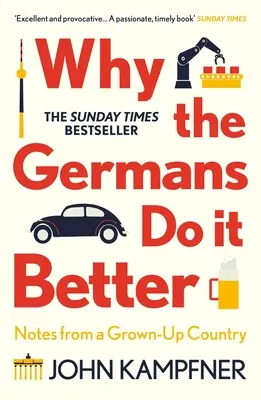 Warum die Deutschen es besser machen: Notizen aus einem erwachsenen Land - Why the Germans Do It Better: Notes from a Grown-Up Country