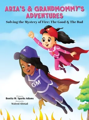 Die Abenteuer von Aria und Großmama: Das Geheimnis des Feuers lüften: Das Gute und das Böse - Aria's & Grandmommy's Adventures: Solving the Mystery of Fire: The Good & The Bad