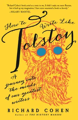 Wie man wie Tolstoi schreibt: Eine Reise in die Köpfe unserer größten Schriftsteller - How to Write Like Tolstoy: A Journey Into the Minds of Our Greatest Writers