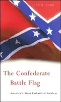 Die Kampfflagge der Konföderierten: Amerikas umkämpftestes Emblem - The Confederate Battle Flag: America's Most Embattled Emblem