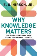 Warum Wissen wichtig ist: Die Rettung unserer Kinder vor gescheiterten Bildungstheorien - Why Knowledge Matters: Rescuing Our Children from Failed Educational Theories