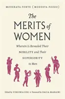 Die Verdienste der Frauen: Worin ihr Adel und ihre Überlegenheit gegenüber den Männern offenbart werden - The Merits of Women: Wherein Is Revealed Their Nobility and Their Superiority to Men