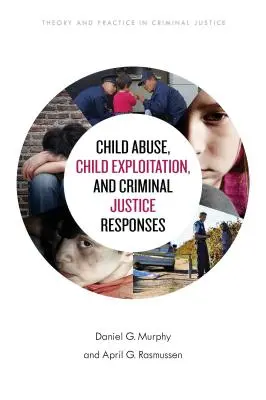 Kindesmissbrauch, Kindesausbeutung und die Reaktionen der Strafjustiz - Child Abuse, Child Exploitation, and Criminal Justice Responses