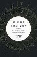 Ist Jesus wahrhaftig Gott? Wie die Bibel die Göttlichkeit Christi lehrt - Is Jesus Truly God?: How the Bible Teaches the Divinity of Christ