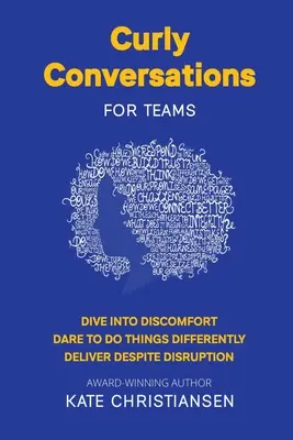 Lockere Gespräche für Teams: Tauchen Sie ins Unbehagen ein. Wagen Sie es, Dinge anders zu machen. Liefern trotz Störung. - Curly Conversations for Teams: Dive into discomfort. Dare to do things differently. Deliver despite disruption.