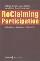 Partizipation zurückgewinnen: Technologie - Mediation - Kollektivität - Reclaiming Participation: Technology - Mediation - Collectivity