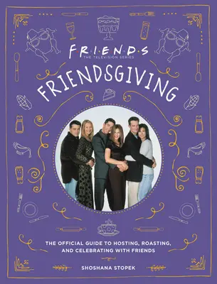 Friendsgiving: Der offizielle Leitfaden zum Bewirten, Braten und Feiern mit Freunden - Friendsgiving: The Official Guide to Hosting, Roasting, and Celebrating with Friends