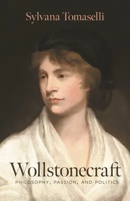Wollstonecraft: Philosophie, Leidenschaft und Politik - Wollstonecraft: Philosophy, Passion, and Politics