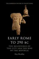 Das frühe Rom bis 290 v. Chr.: Die Anfänge der Stadt und der Aufstieg der Republik - Early Rome to 290 BC: The Beginnings of the City and the Rise of the Republic