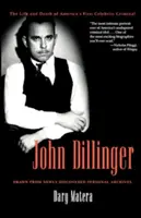 John Dillinger: Das Leben und der Tod von Amerikas erstem prominenten Kriminellen - John Dillinger: The Life and Death of America's First Celebrity Criminal