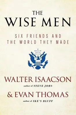 Die Weisen: Sechs Freunde und die Welt, die sie schufen - The Wise Men: Six Friends and the World They Made