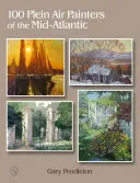 100 Plein-Air-Maler aus dem mittleren Atlantik - 100 Plein Air Painters of the Mid-Atlantic