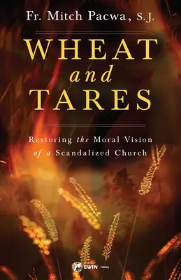 Weizen und Unkraut: Die Wiederherstellung der moralischen Vision einer skandalisierten Kirche - Wheat and Tares: Restoring the Moral Vision of a Scandalized Church