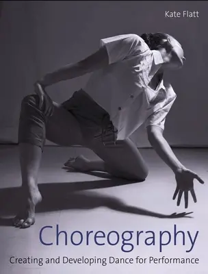 Choreographie: Kreation und Entwicklung von Tanz für die Aufführung - Choreography: Creating and Developing Dance for Performance