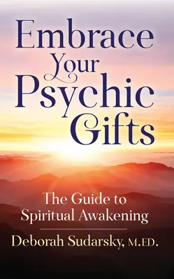 Umarmen Sie Ihre übersinnlichen Gaben: Der Leitfaden zum spirituellen Erwachen - Embrace Your Psychic Gifts: The Guide to Spiritual Awakening