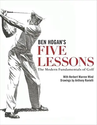 Die fünf Lektionen von Ben Hogan: Die modernen Grundlagen des Golfsports - Ben Hogan's Five Lessons: The Modern Fundamentals of Golf