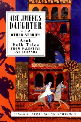 Abu Jmeel's Tochter und andere Geschichten: Arabische Volkserzählungen aus Palästina und dem Libanon - Abu Jmeel's Daughter and Other Stories: Arab Folk Tales from Palestine and Lebanon