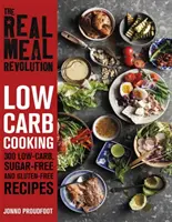 Echte Mahlzeiten-Revolution: Low Carb Cooking - 300 kohlenhydratarme, zuckerfreie und glutenfreie Rezepte - Real Meal Revolution: Low Carb Cooking - 300 Low-Carb, Sugar-Free and Gluten-Free Recipes