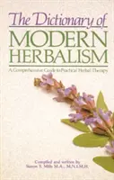 Das Wörterbuch der modernen Kräuterkunde: Ein umfassender Leitfaden für die praktische Phytotherapie - The Dictionary of Modern Herbalism: A Comprehensive Guide to Practical Herbal Therapy