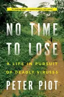 Keine Zeit zu verlieren: Ein Leben auf der Jagd nach tödlichen Viren - No Time to Lose: A Life in Pursuit of Deadly Viruses