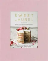 Süßer Lorbeer: Rezepte für getreidefreie Desserts aus Vollwertkost: Ein Backbuch - Sweet Laurel: Recipes for Whole Food, Grain-Free Desserts: A Baking Book