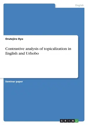 Kontrastive Analyse der Topikalisierung in Englisch und Urhobo - Contrastive analysis of topicalization in English and Urhobo