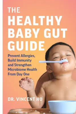 Der Leitfaden für einen gesunden Baby-Darm: Allergien vorbeugen, Immunität aufbauen und die Gesundheit des Mikrobioms vom ersten Tag an stärken - The Healthy Baby Gut Guide: Prevent Allergies, Build Immunity and Strengthen Microbiome Health from Day One