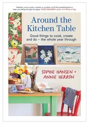 Rund um den Küchentisch: Gute Dinge zum Kochen, Gestalten und Tun - das ganze Jahr hindurch - Around the Kitchen Table: Good Things to Cook, Create and Do - The Whole Year Through