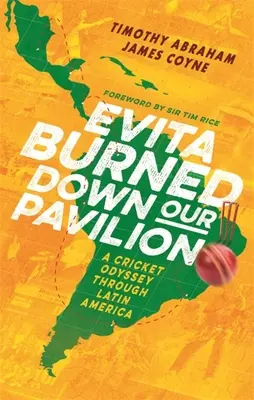 Evita hat unseren Pavillon niedergebrannt: Eine Kricket-Odyssee durch Lateinamerika - Evita Burned Down Our Pavilion: A Cricket Odyssey Through Latin America