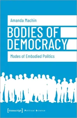 Körper der Demokratie: Modi der verkörperten Politik - Bodies of Democracy: Modes of Embodied Politics