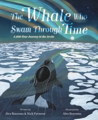 Der Wal, der durch die Zeit schwamm: Eine zweihundertjährige Reise in die Arktis - The Whale Who Swam Through Time: A Two-Hundred-Year Journey in the Arctic