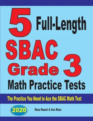 5 SBAC Grade 3 Mathe Übungstests in voller Länge: Die Praxis, die Sie brauchen, um den SBAC Mathetest zu bestehen - 5 Full-Length SBAC Grade 3 Math Practice Tests: The Practice You Need to Ace the SBAC Math Test