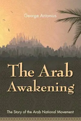 Das arabische Erwachen: Die Geschichte der arabischen Nationalbewegung - The Arab Awakening: The Story of the Arab National Movement