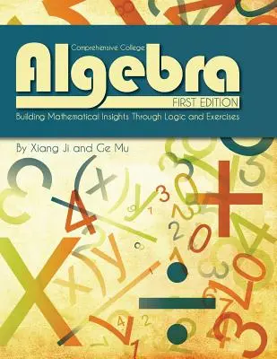 Comprehensive College Algebra: Aufbau mathematischer Einsichten durch Logik und Übungen - Comprehensive College Algebra: Building Mathematical Insights Through Logic and Exercises