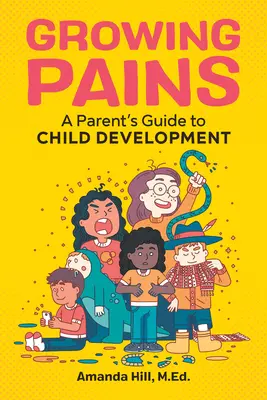 Wachsende Schmerzen: Leitfaden für Eltern zur Entwicklung von Kindern - Growing Pains: A Parent's Guide to Child Development