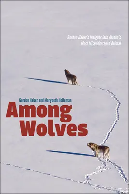 Unter Wölfen: Gordon Habers Einblicke in Alaskas meist missverstandenes Tier - Among Wolves: Gordon Haber's Insights Into Alaska's Most Misunderstood Animal