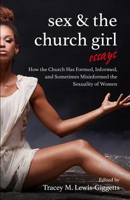 Sex and the Church Girl: Wie die Kirche die Sexualität von Frauen geformt, informiert und falsch informiert hat - Sex and the Church Girl: How the Church Has Formed, Informed, and Misinformed the Sexuality of Women