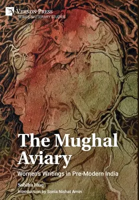 Die Mogul-Voliere: Die Schriften der Frauen im vormodernen Indien - The Mughal Aviary: Women's Writings in Pre-Modern India