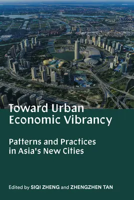 Auf dem Weg zur wirtschaftlichen Dynamik der Städte: Muster und Praktiken in Asiens neuen Städten - Toward Urban Economic Vibrancy: Patterns and Practices in Asia's New Cities