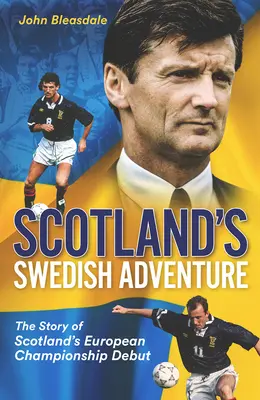 Schottlands schwedisches Abenteuer: Die Geschichte von Schottlands Europameisterschaftsdebüt - Scotland's Swedish Adventure: The Story of Scotland's European Championship Debut