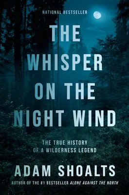 Das Flüstern im Nachtwind: Die wahre Geschichte einer Wildnislegende - The Whisper on the Night Wind: The True History of a Wilderness Legend