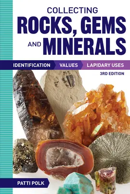 Gesteine, Edelsteine und Mineralien sammeln: Identifikation, Werte und lapidare Verwendungen - Collecting Rocks, Gems and Minerals: Identification, Values and Lapidary Uses