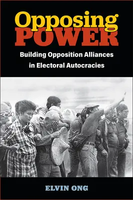 Opposing Power: Aufbau von Oppositionsbündnissen in autokratischen Wahlsystemen - Opposing Power: Building Opposition Alliances in Electoral Autocracies