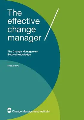 Der wirksame Change Manager: Der Wissensfundus zum Veränderungsmanagement - The Effective Change Manager: The Change Management Body of Knowledge