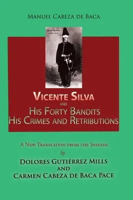 Vicente Silva und seine vierzig Banditen, seine Verbrechen und Vergeltungsmaßnahmen: Neue Übersetzung aus dem Spanischen - Vicente Silva and His Forty Bandits, His Crimes and Retributions: New Translation from the Spanish