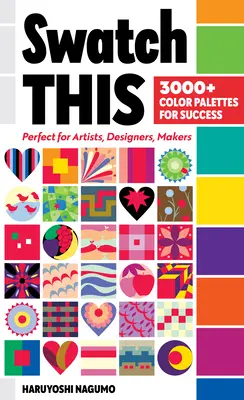 Swatch This, 3000+ Farbpaletten für den Erfolg: Perfekt für Künstler, Designer und Macher - Swatch This, 3000+ Color Palettes for Success: Perfect for Artists, Designers, Makers