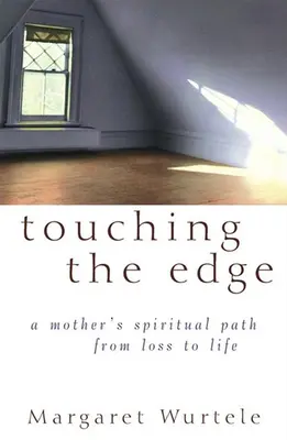 Touching the Edge: Die spirituelle Reise einer Mutter vom Verlust zum Leben - Touching the Edge: A Mother's Spiritual Journey from Loss to Life