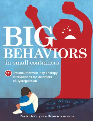 Große Verhaltensweisen in kleinen Behältern: 131 Trauma-informierte Spieltherapie-Interventionen für Dysregulationsstörungen - Big Behaviors in Small Containers: 131 Trauma-Informed Play Therapy Interventions for Disorders of Dysregulation